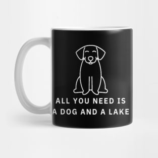 All You Need Is A Dog And A Lake Mug